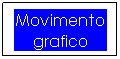 Casella di testo: Movimento grafico
